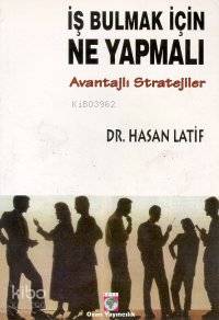 İş Bulmak İçin Ne Yapmalı?; Avantajlı Stratejiler