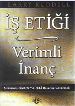 İş Etiği Verimli İnanç; Şirketinizi Uzun Vadeli Başarıya Götürmek | La