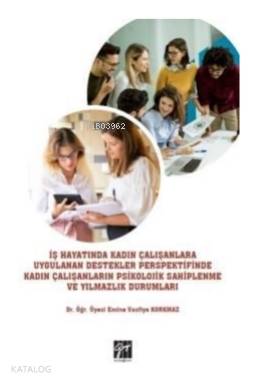 İş Hayatında Kadın Çalışanlara Uygulanan Destekler Perspektifinde Kadın; Çalışanların Psikolojik Sahiplenme ve Yılmazlık Durumları