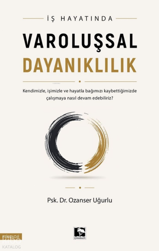 İş Hayatında Varoluşsal Dayanıklılık | Ozanser Uğurlu | Çınaraltı Yayı
