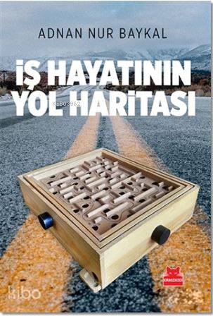 İş Hayatının Yol Haritası | Adnan Nur Baykal | Kırmızıkedi Yayınevi