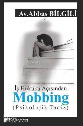 İş Hukuku Açısından Mobbing; (Psikolojik Taciz) | Abbas Bilgili | Kara