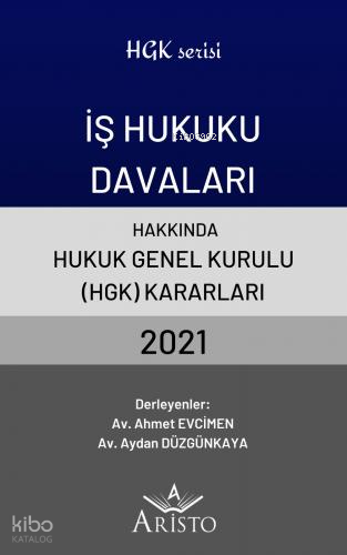 İş Hukuku Davaları Hakkında Hukuk Genel Kurulu Kararları 2021