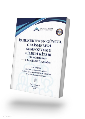 İş Hukuku’nun Güncel Gelişmeleri Sempozyumu Bildiri Kitabı