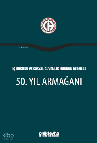 İş Hukuku ve Sosyal Güvenlik Hukuku Derneği 50. Yıl Armağanı (Ciltli) 
