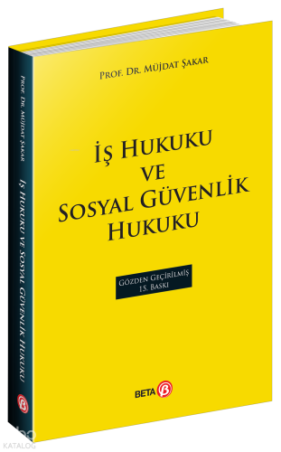 İş Hukuku ve Sosyal Güvenlik Hukuku | Müjdat Şakar | Beta Akademik
