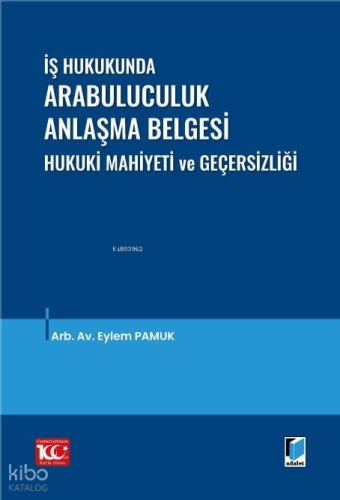 İş Hukukunda Arabuluculuk Anlaşma Belgesi Hukuki Mahiyeti ve Geçersizliği