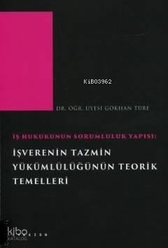 İş Hukukunun Sorumluluk Yapısı: İşverenin Tazmin Yükümlülüğünün Teorik