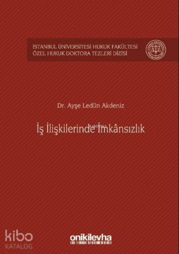 İş İlişkilerinde İmkânsızlık İstanbul Üniversitesi Hukuk Fakültesi Özel Hukuk Doktora Tezleri Dizisi