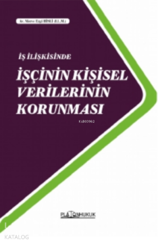 İş İlişkisinde İşçinin Kişisel Verilerinin Korunması