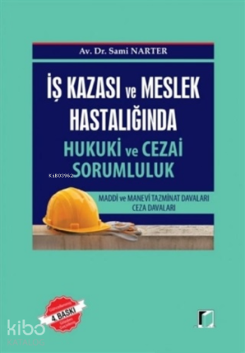 İş Kazası ve Meslek Hastalığında Hukuki ve Cezai Sorumluk;Maddi ve Manevi Tazminat Davaları - Ceza Davaları