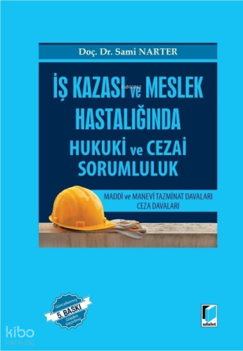 İş Kazası ve Meslek Hastalığında Hukuki ve Cezai Sorumluluk  (Ciltli)