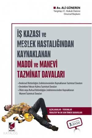 İş Kazası veya Meslek Hastalığından Kaynaklanan Maddi ve Manevi Tazminat Davaları Açıklama - Yorum Yargıtay'ın En Son Örnek Kararları