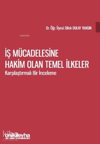 İş Mücadelesine Hakim Olan Temel İlkeler - Karşılaştırmalı Bir İnceleme