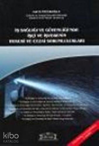 İş Sağlığı ve Güvenliği'nde İşçi ve İşverenin Hukuki ve Cezai Sorumluluğu