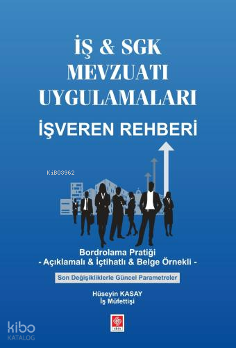 İş & Sgk Mevzuatı Uygulamaları İşveren Rehberi;Bordrolama Pratiği- Açıklamalı & İçtihatlı & Belge Örnekli Son Değişikliklerle Güncel Parametreler