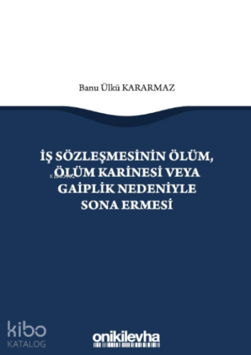 İş Sözleşmesinin Ölüm, Ölüm Karinesi veya Gaiplik Nedeniyle Sona Ermesi