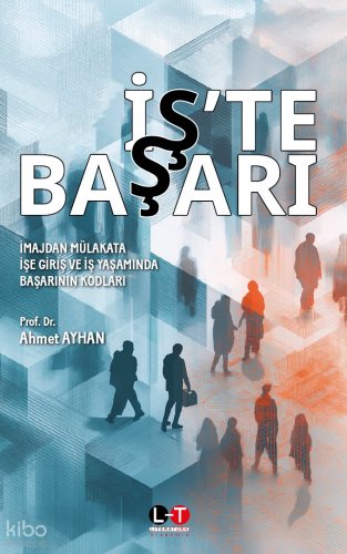 İş’te Başarı;İmajdan Mülakata İşe Giriş ve İş Yaşamında Başarının K