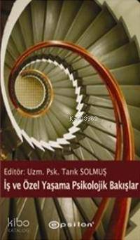 İş ve Özel Yaşama Psikolojik Bakışlar | Tarık Solmuş | Epsilon Yayınev