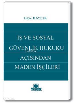 İş ve Sosyal Güvenlik Hukuku Açısından Maden İşçileri