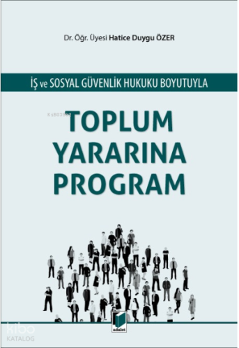İş ve Sosyal Güvenlik Hukuku Boyutuyla Toplum Yararına Program