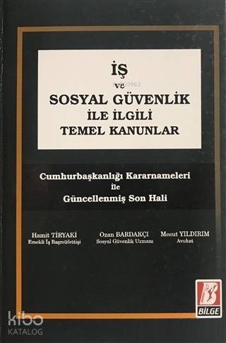 İş ve Sosyal Güvenlik İle İlgili Temel Kanunlar; Cumhurbaşkanlığı Kararnameleri İle Güncellenmiş Son Hali