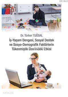 İş Yaşam Dengesi, Sosyal Destek ve Sosyo Demografik Faktörlerin Tükenmişlik Üzerindeki Etkisi