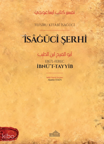 Îsâġūcî Şerhi;Tefsiru Kitabi Îsâgûcî | Ebü’l-Ferec İbnü’t-Tayyib | End