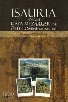 Isauria Bölgesi Kaya Mezarları ve Ölü Gömme Gelenekleri