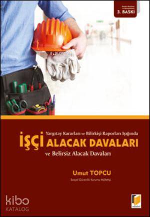 İşçi Alacak Davaları ve Belirsiz Alacak Davaları | Umut Topcu | Adalet