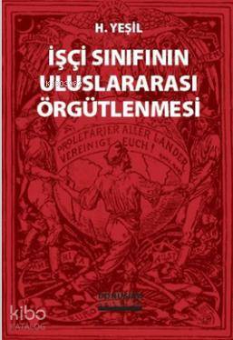 İşçi Sınıfının Uluslararası Örgütlenmesi | H. Yeşil | Dönüşüm Yayınlar