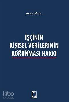 İşçinin Kişisel Verilerinin Korunması Hakkı