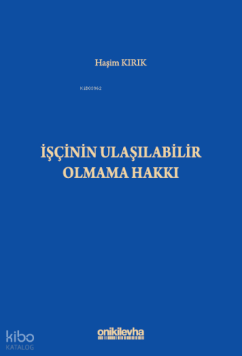 İşçinin Ulaşılabilir Olmama Hakkı