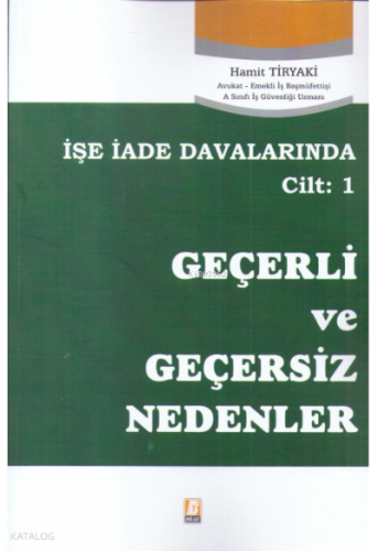 İşe İade Davalarında İş Sözleşmesinin Feshinde Geçerli ve Geçersiz Nedenler Cilt:1