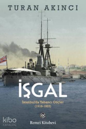 İşgal; İstanbul'da Yabancı Güçler 1918 - 1923