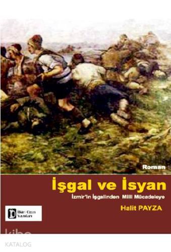 İşgal ve İsyan; İzmir'in İşgalinden Milli Mücadeleye | Halit Payza | İ