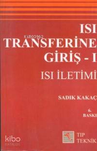 Isı Transferine Giriş 1 Isı İletimi | Sadık Kakaç | Pelikan Yayınevi