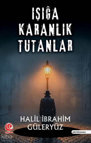 Işığa Karanlık Tutanlar | Halil İbrahim Güleryüz | Aysima Yayınları