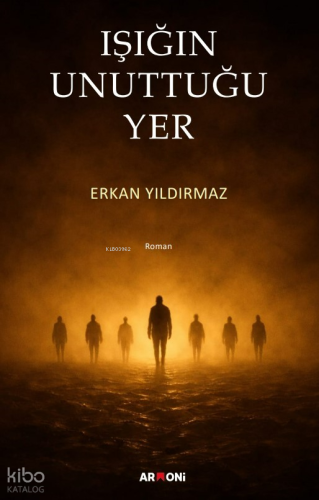Işığıın Unuttuğu Yer | Erkan Yıldırmaz | Armoni Yayınları