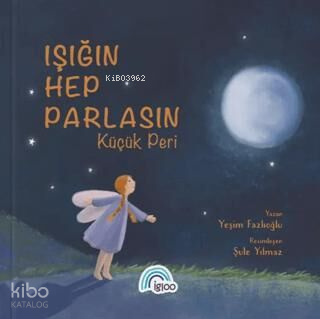Işığın Hep Parlasın Küçük Peri | Yeşim Fazlıoğlu | İgloo Yayınevi