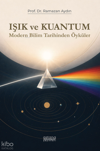 Işık ve Kuantum;Modern Bilim Tarihinden Öyküler | Ramazan Aydın | Asta