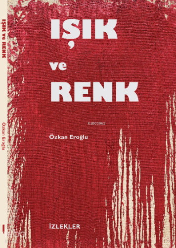 “Işık Ve Renk” | Özkan Eroğlu | İzlekler