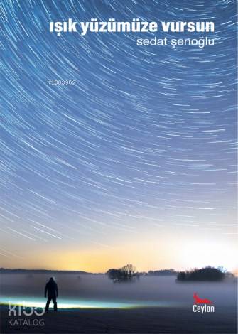 Işık Yüzümüze Vursun | Sedat Şenoğlu | Ceylan Yayınları