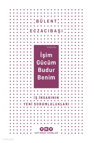 İşim Gücüm Budur Benim İş İnsanın Yeni Sorumlulukları