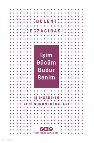İşim Gücüm Budur Benim İş İnsanın Yeni Sorumlulukları