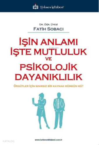 İşin Anlamı İşte Mutluluk ve Psikolojik Dayanıklılık