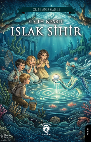 Islak Sihir | Edith Nesbit | Dorlion Yayınevi