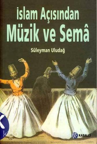 İslam Açısından Müzik ve Sema | Süleyman Uludağ | Kabalcı Yayınevi
