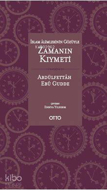 İslam Alimlerinin Gözüyle Zamanın Kıymeti | Abdulfettah Ebu Gudde | Ot