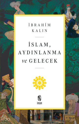 İslam, Aydınlanma ve Gelecek | İbrahim Kalın | İnsan Yayınları